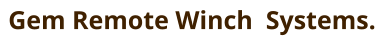 Gem Remote Winch  Systems.