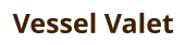 Vessel Valet